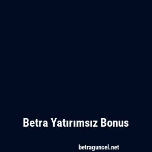 Betra Yatırımsız Bonus